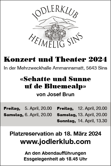 Konzert und Theater "Schatte und Sunne uf de Bluemealp", Jodlerklub Heimelig Sins, Mehrzweckhalle Ammannsmatt, 13.30 Uhr, www.jodlerklub.com