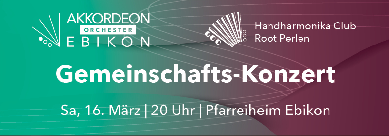 Gemeinschafts-Konzert Akkordeon Orchester Ebikon und Handharmonika Club Root Perlen, Pfarreiheim, 20.00 Uhr