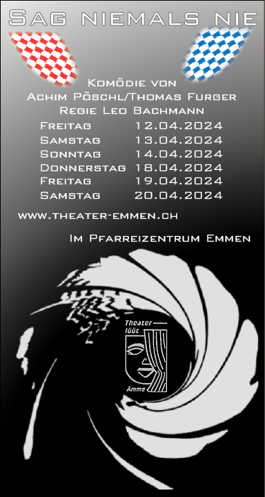 Theaterlüüt Ämme spielt "Sag niemals nie", Pfarreizentrum, 14.00 Uhr, www.theater-emmen.ch